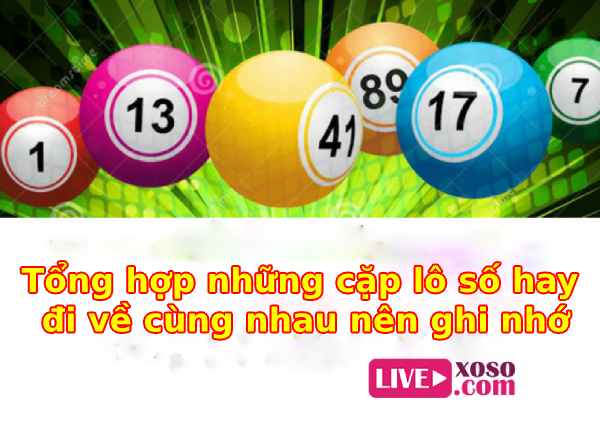 Tổng hợp những cặp lô số hay đi về cùng nhau nên ghi nhớ